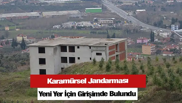 Karamürsel Jandarması yeni yer için girişimde bulunuldu