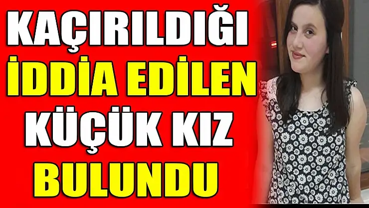 KAÇIRILDIĞI İDDİA EDİLEN İZMİTLİ KÜÇÜK KIZ BULUNDU
