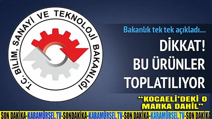 Son dakika: Bakanlık Kocaelideki o Marka dahil 64 ürüne toplatma kararı verdi! İşte Ürünler