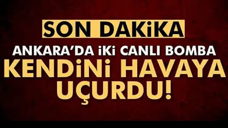 Ankara'da iki canlı bomba kendini havaya uçurdu