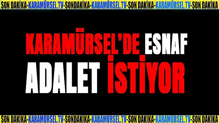 Karamürsel esnafı ADALET istiyor