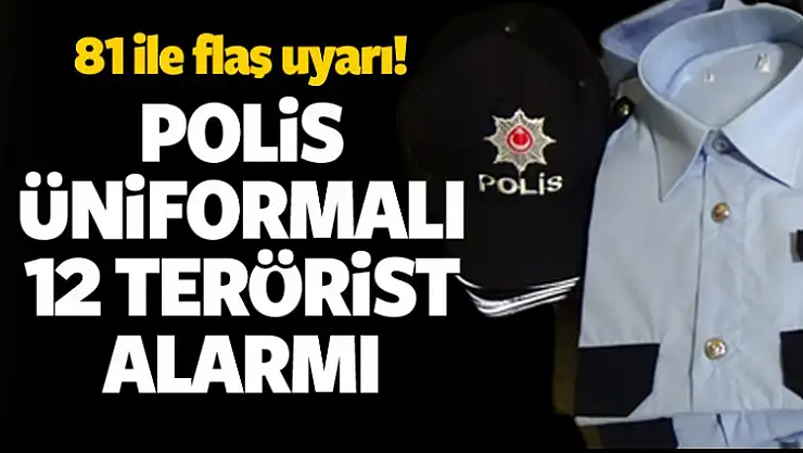 SON DAKİKA : Katliam Planı Ortaya Çıktı, Polis Üniformalı 12 Terörist Aranıyor