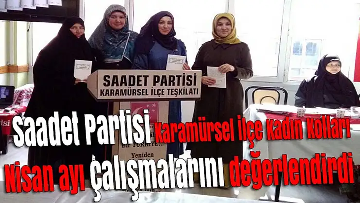 Saadet Partisi Karamürsel İlçe Kadın Kolları Nisan ayı çalışmaları