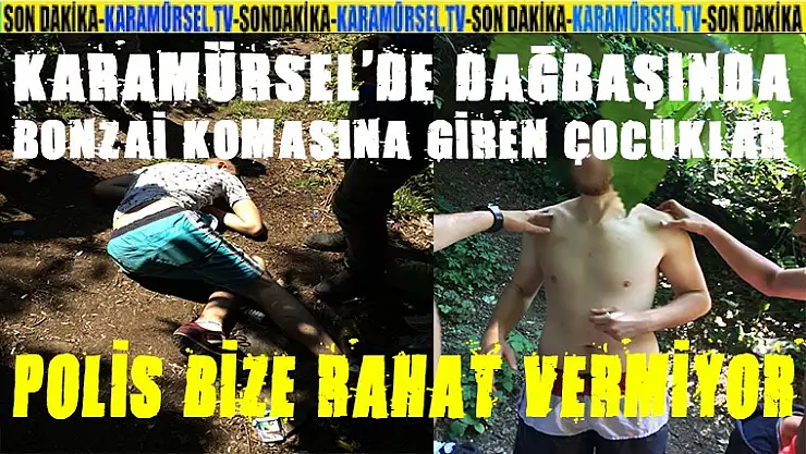Bonzai kullanan çocukların savunması, polis bize rahat vermiyor