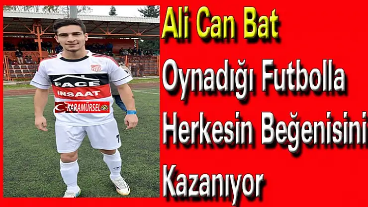 Ali Can Bat, oynadığı futbolla herkesin beğenisini kazanıyor