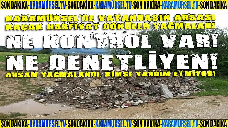 Arsası yağmalanan vatandaş yardım istedi