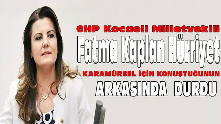 Fatma Kaplan Hürriyet, Karamürsel'e sahip çıktı