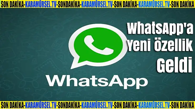 WhatsApp'a yeni özellik geldi