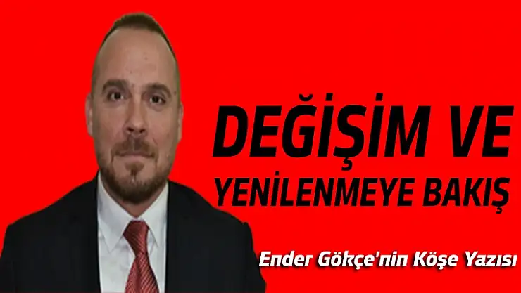 DEĞİŞİM VE YENİLENMEYE BAKIŞ