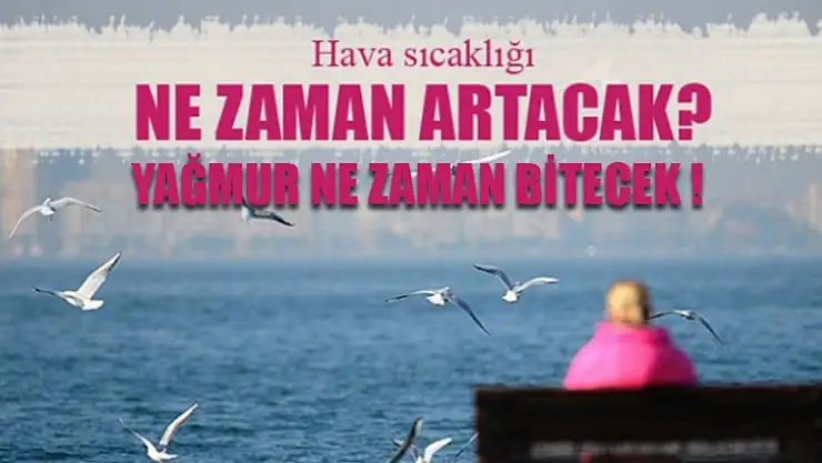 Havalar bu hafta düzelecek mi, yağışlar ne zaman bitecek?