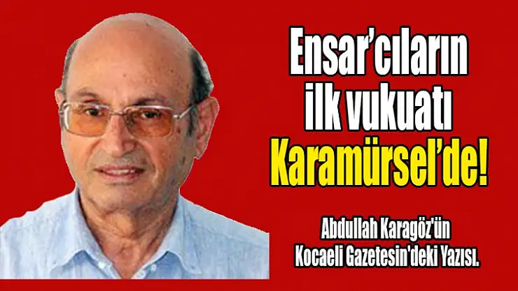 Ensar'cıların ilk vukuatı Karamürsel'de!