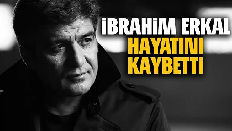 İbrahim Erkal Hayatını Kaybetti