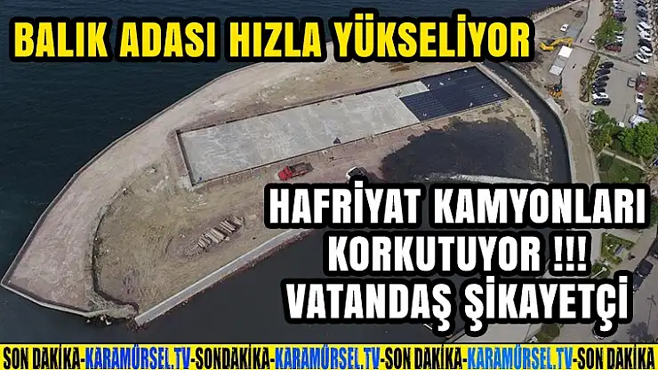 Balık Adası Çalışmalarında Hafriyat Kamyonları Korku Saçıyor
