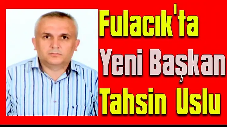 Fulacık'ta Yeni Başkan  Tahsin Uslu