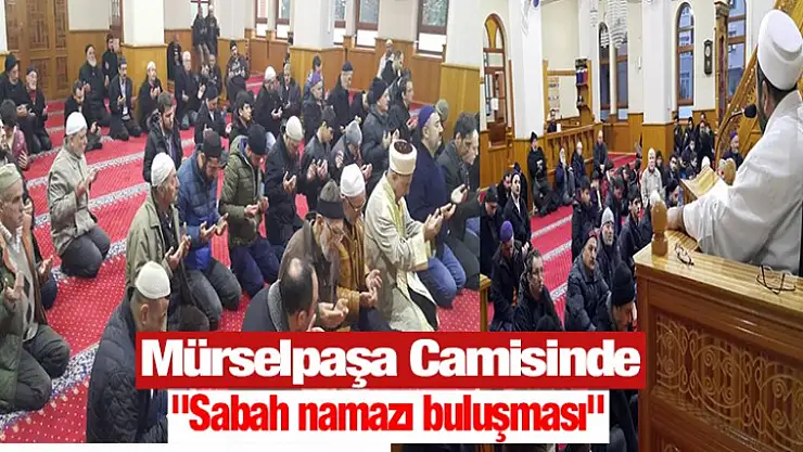 Mürselpaşa Camisinde 'Sabah namazı buluşması'