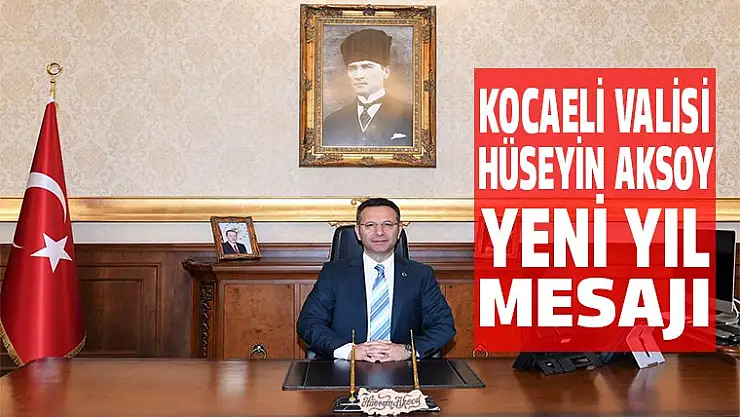 Kocaeli Valisi Hüseyin Aksoy'dan yeni yıl mesajıh