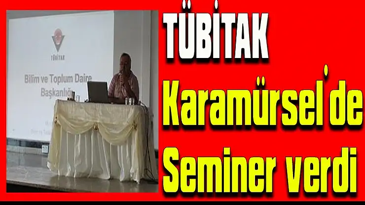 TÜBİTAK Karamürsel'de seminer verdi