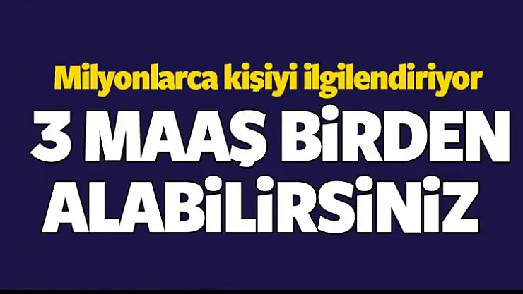 3 Maaş birden ikramiye alabilirsiniz