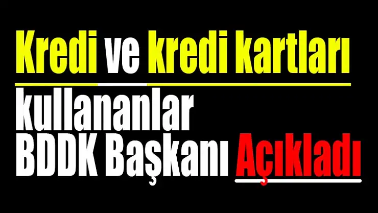 Kredi ve kredi kartları kullananlar için önemli açıklama