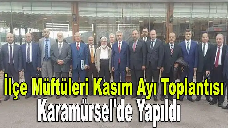 İlçe Müftüleri Kasım Ayı Toplantısı Karamürsel'de Yapıldı