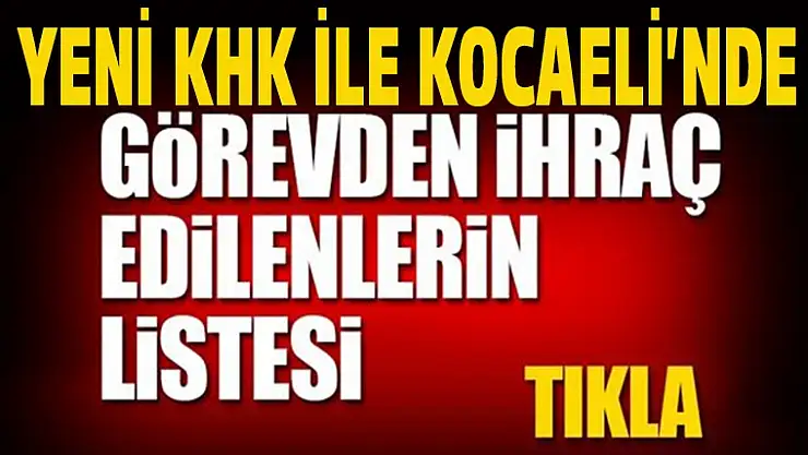 İşte Kocaeli'de ihraç edilenlerin tam listesi