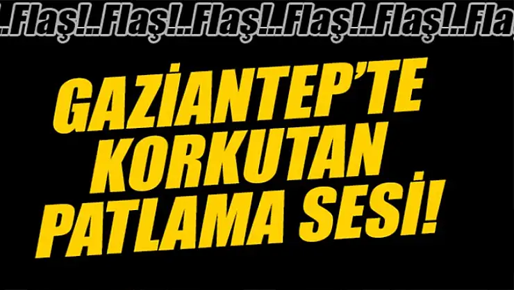 Son Dakika: Gaziantep'te patlama: Yaralılar var