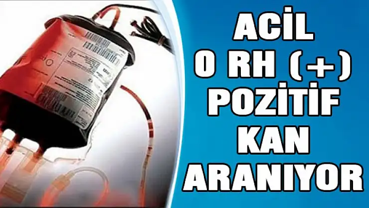 Yarın için acil Orh pozitif kana ihtiyaç vardır