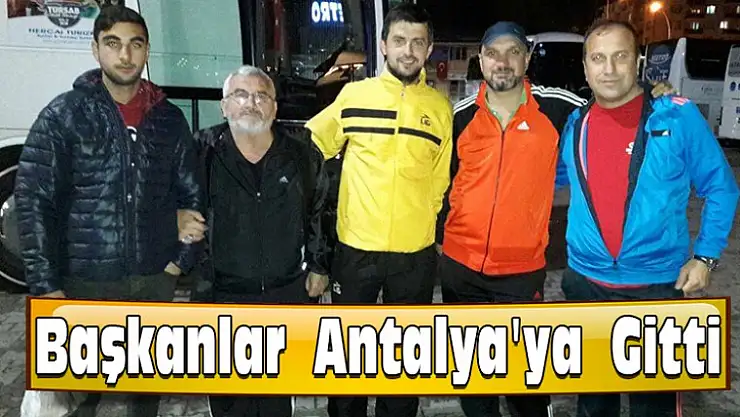 Başkanlar  Antalya'ya  Gitti
