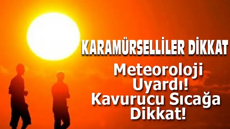 Dikkat kavurucu sıcaklar geliyor