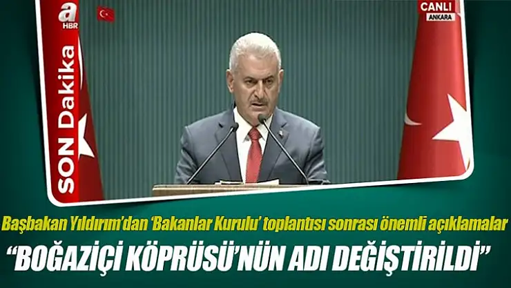 Başbakan Binali : Boğaziçi Köprüsü'nde anlamlı isim değişikliği