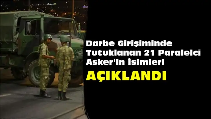 Tutuklanan 21 Paralelci Asker'in İsimleri Açıklandı