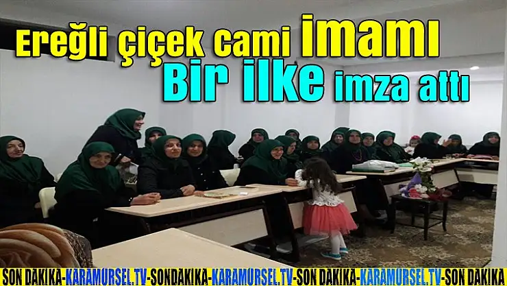 Ereğli çiçek Cami İmamı bir ilke imza attı