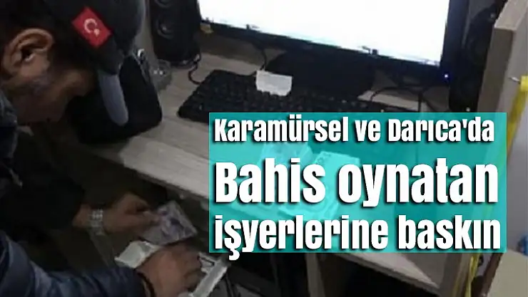 Karamürsel ve Darıca'da Bahis oynatan iş yerlerine baskın