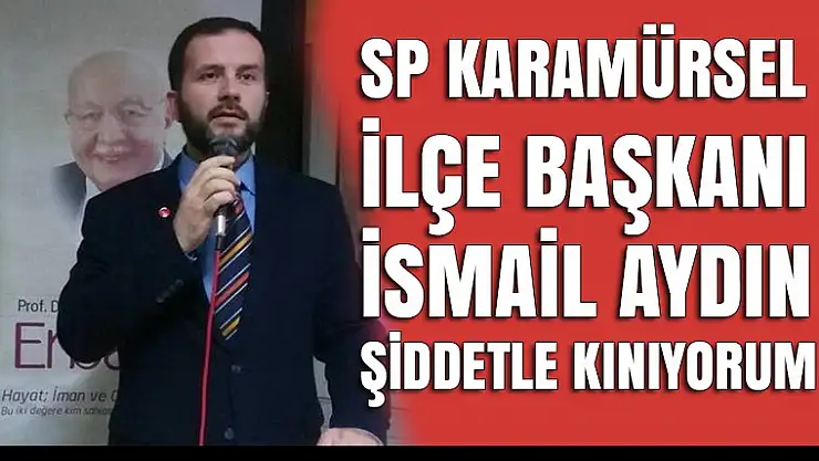 İsmail Aydın Şiddetle kınıyorum