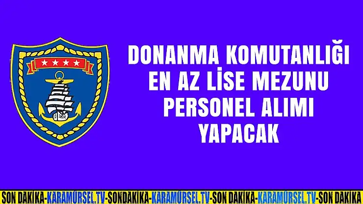Donanma Komutanlığı Lise Mezunu Personel Arıyor