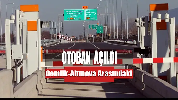GEMLİK-ALTINOVA ARASI OTOBAN AÇILDI