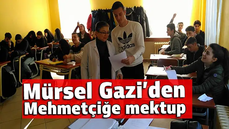 Mürsel Gazi'den Mehmetçiğe mektup…