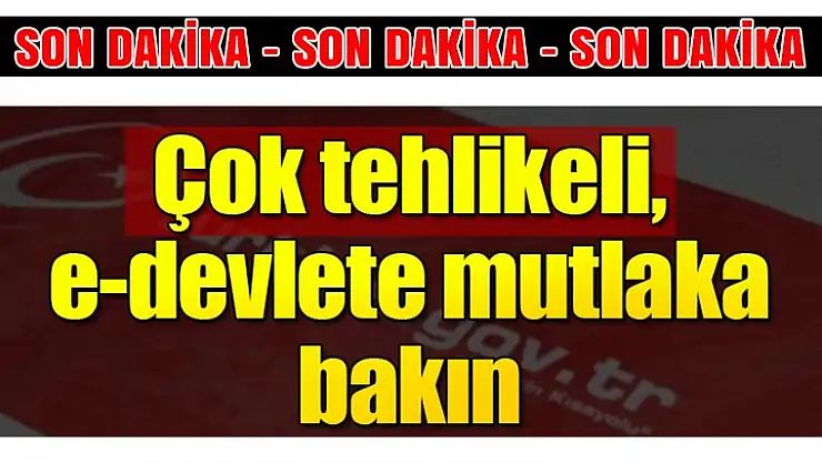 Son dakika haberi! Çok tehlikeli, mutlaka e-devlete bakın!