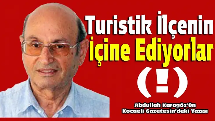 Turistlik ilçenin içine ettiler!