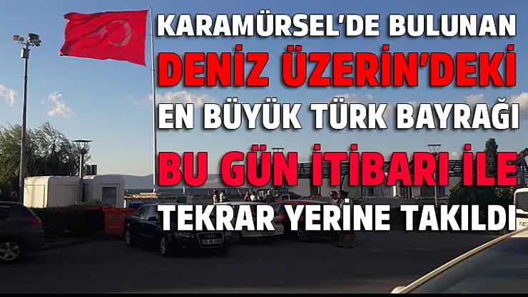 Karamürsel'de Dev Türk bayrağı tekrar yerine takıldı