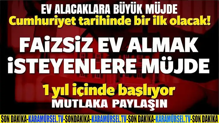 Ev alacaklara müjdeli haber, faizsiz ev alabilirsiniz