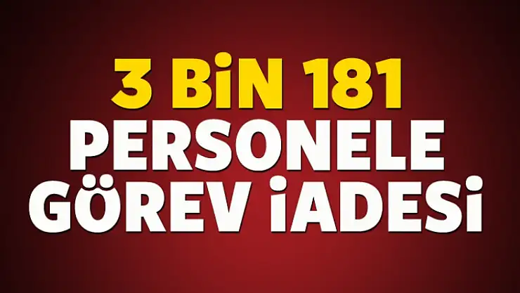 3 bin 181 personele görev iadesi