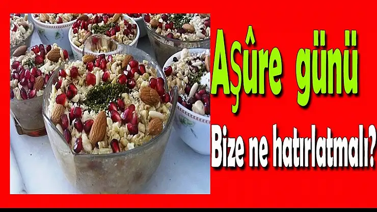 Aşûre günü bize ne hatırlatmalı?