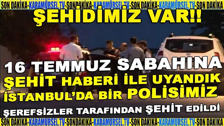 İstanbul'da gencecik Polis memurumuzu şehit ettiler