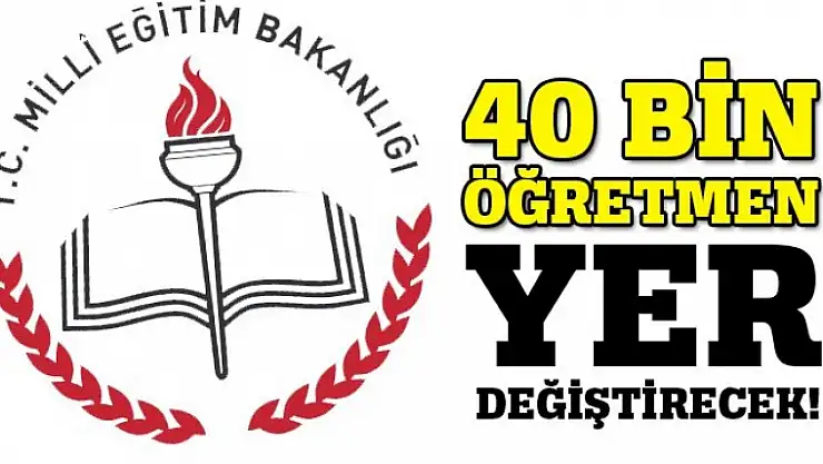 40 bin öğretmen yer değiştirecek