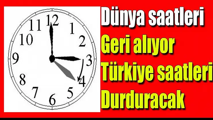 Dünya saatleri geri alıyor, Türkiye saatleri durduracak
