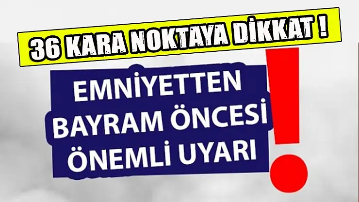 Emniyetten 36 Nokta için Kritik Uyarı