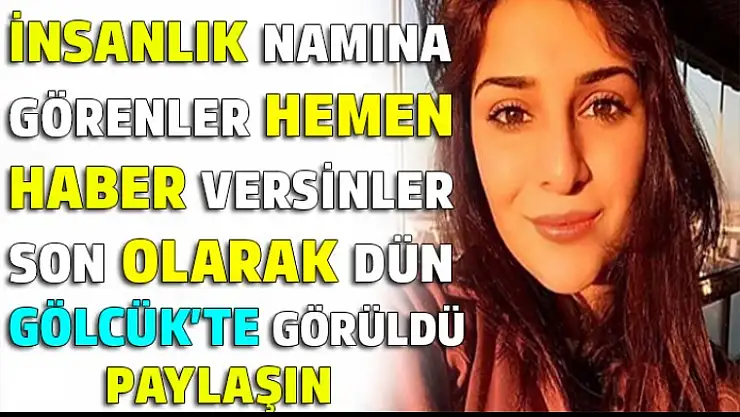 Kayıp aranıyor son olarak Gölcükte görüldü