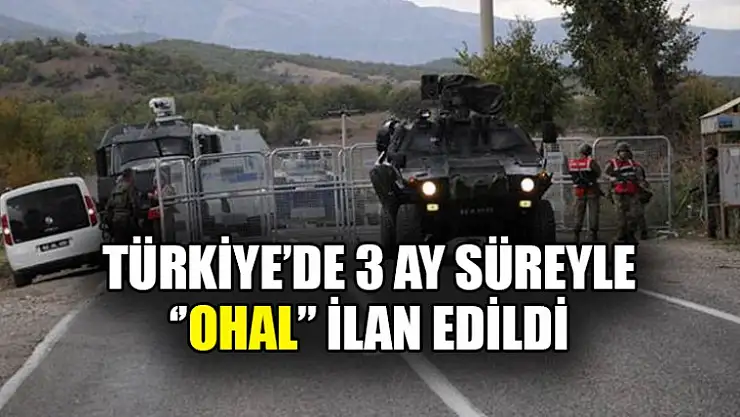 Türkiye'de OHAL ilan edildi, Peki OHAL Nedir ? Kurallar ?
