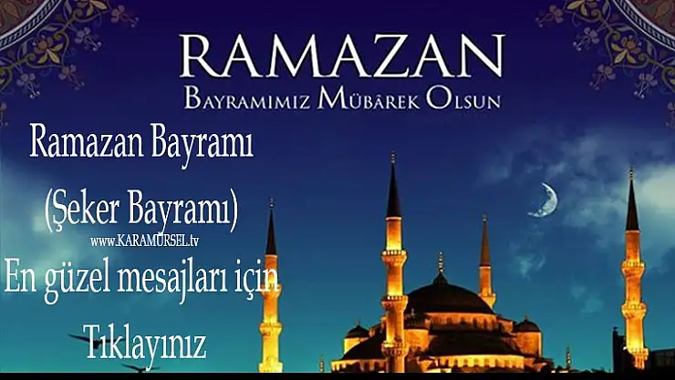 Ramazan Bayramı (Şeker Bayramı) en güzel mesajları için tıklayınız